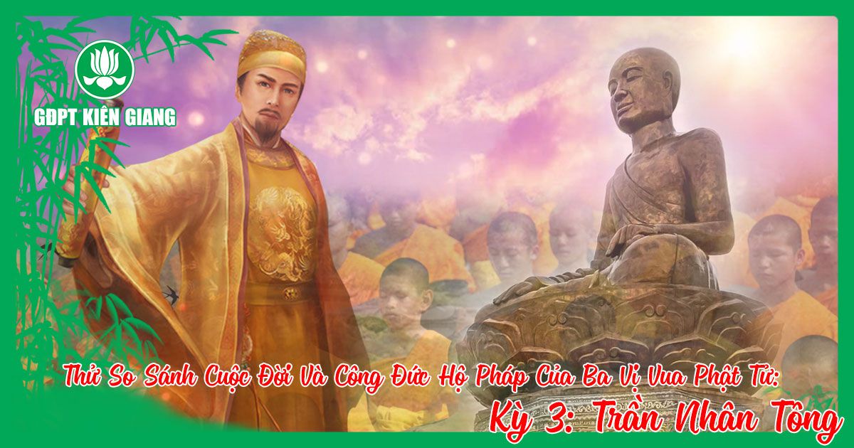 Thu So Sanh Cuoc Doi Va Cong Duc Ho Phap Cua Ba Vi Vua Phat Tu A Duc Luong Vu De Tran Nhan Tong Ky 3 C
