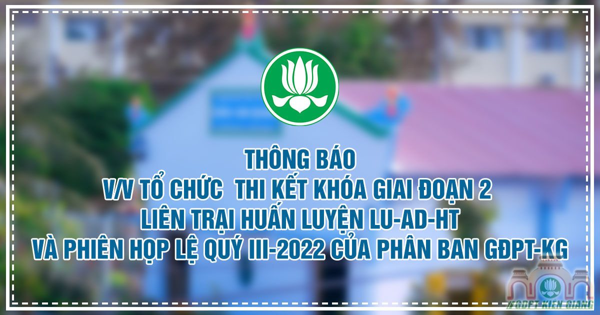 Thong Bao V V To Chuc Thi Ket Khoa Giai Doan 2 Lien Trai Huan Luyen Lu Ad Ht Va Phien Hop Le Quy Iii 2022 Cua Phan Ban Gdpt Kg