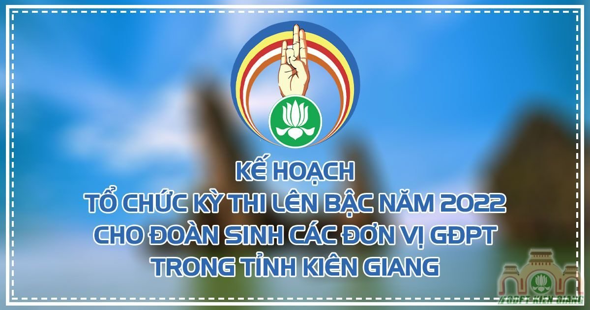 Ke Hoach To Chuc Ky Thi Len Bac Nam 2022 Cho Doan Sinh Cac Don Vi Gdpt Trong Tinh Kien Giang
